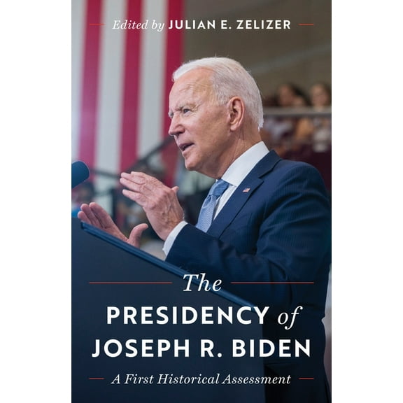 The Presidency of Joseph R. Biden: A First Historical Assessment, (Paperback)