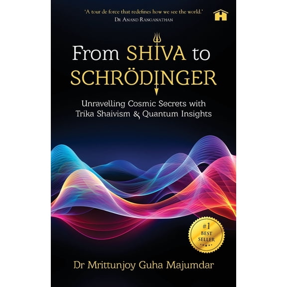 From Shiva to Schrödinger: Unravelling Cosmic Secrets with Trika Shaivism & Quantum Insights, (Paperback)