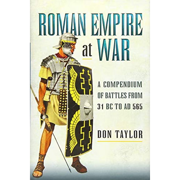 Pre-Owned Roman Empire at War: A Compendium of Roman Battles from 31 B.C. to A.D. 565, 9781473869080, 1473869080, Hardcover,