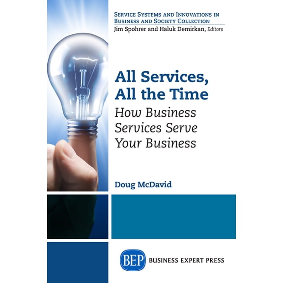 All Services, All the Time: How Business Services Serve Your Business, (Paperback)