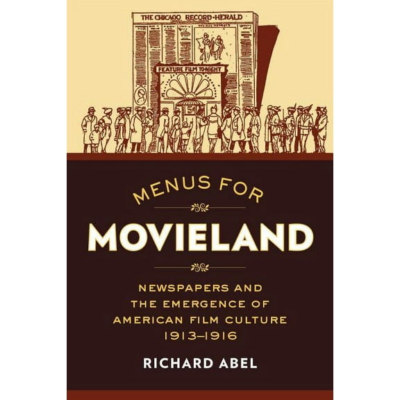 Menus for Movieland : Newspapers and the Emergence of American Film Culture, 1913–1916 (Edition 1) (Paperback)