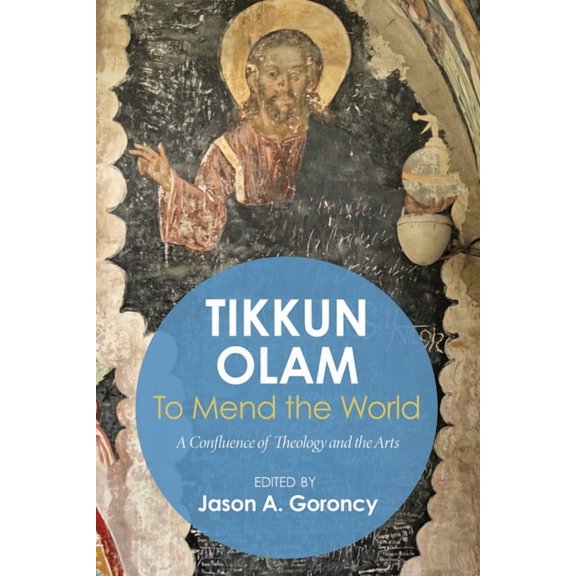 'Tikkun Olam' --To Mend the World: A Confluence of Theology and the Arts, (Paperback)