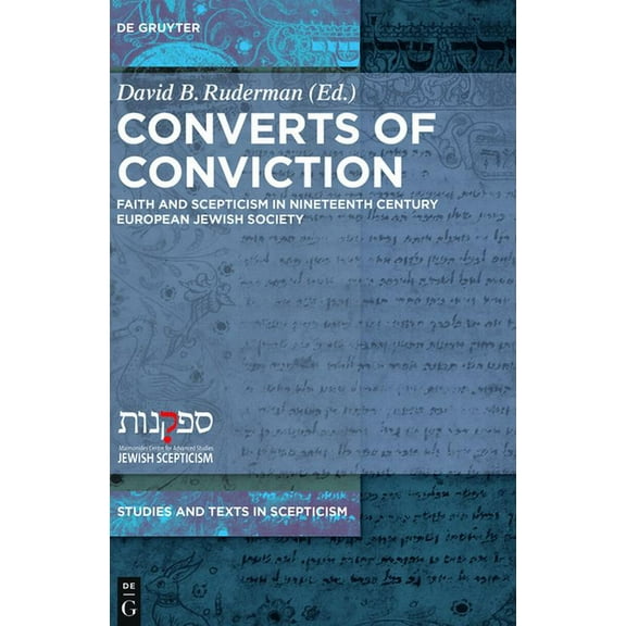 Studies and Texts in Scepticism Converts of Conviction: Faith and Scepticism in Nineteenth Century European Jewish Society, Book 1, (Hardcover)
