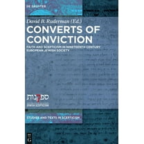 Studies and Texts in Scepticism Converts of Conviction: Faith and Scepticism in Nineteenth Century European Jewish Society, Book 1, (Hardcover)