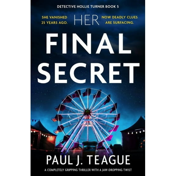Detective Hollie Turner Her Final Secret: A Completely Gripping Thriller with a Jaw-Dropping Twist, Book 5, (Paperback)