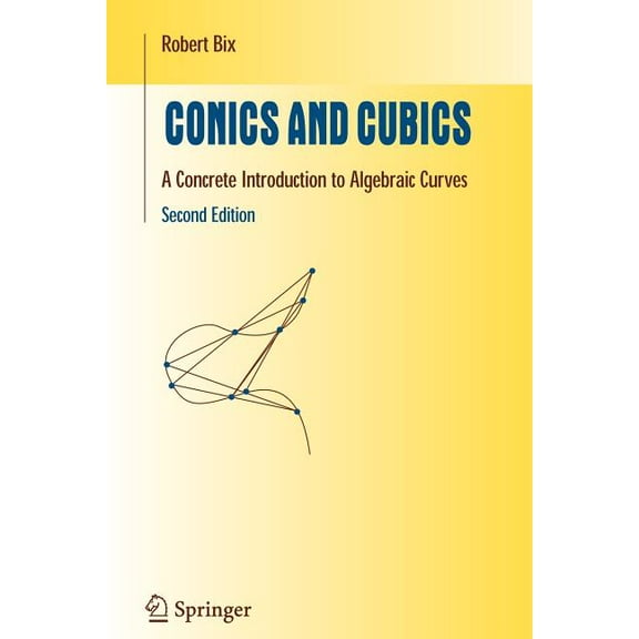 Undergraduate Texts in Mathematics Conics and Cubics: A Concrete Introduction to Algebraic Curves, (Paperback)