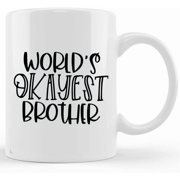 Personalized Worlds Okayest Brother Mug, Funny Coffee Mug, Coffee Mug, Coffee Cup, Unique Coffee Mug, Quote Mug, Funny Mug, Brother Gift Brother Mug, Ceramic Novelty Coffee Mug, Tea Cup, Gift Present