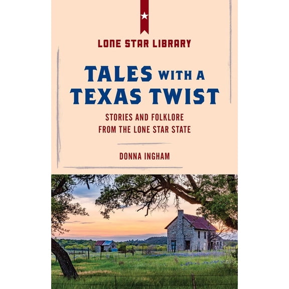Tales with a Texas Twist: Original Stories And Enduring Folklore From The Lone Star State, (Paperback)
