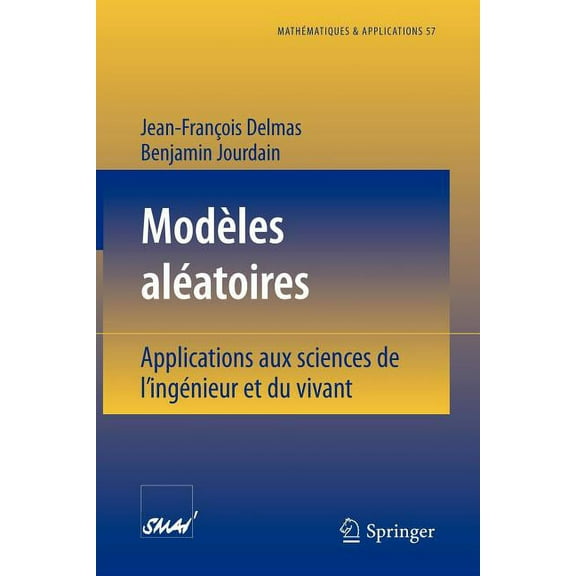 MathÃ©matiques Et Applications ModÃ¨les AlÃ©atoires: Applications Aux Sciences de l'IngÃ©nieur Et Du Vivant, Book 57, (Paperback)