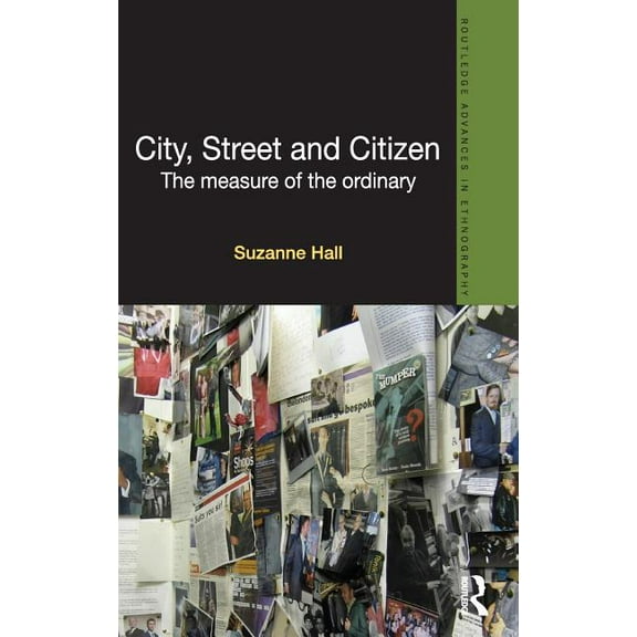 Routledge Advances in Ethnography City, Street and Citizen: The Measure of the Ordinary, (Hardcover)