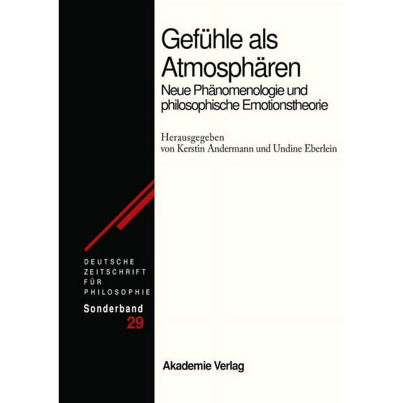 Deutsche Zeitschrift Für Philosophie / S Gefühle ALS Atmosphären: Neue Phänomenologie Und Philosophische Emotionstheorie, Book 29, (Hardcover)