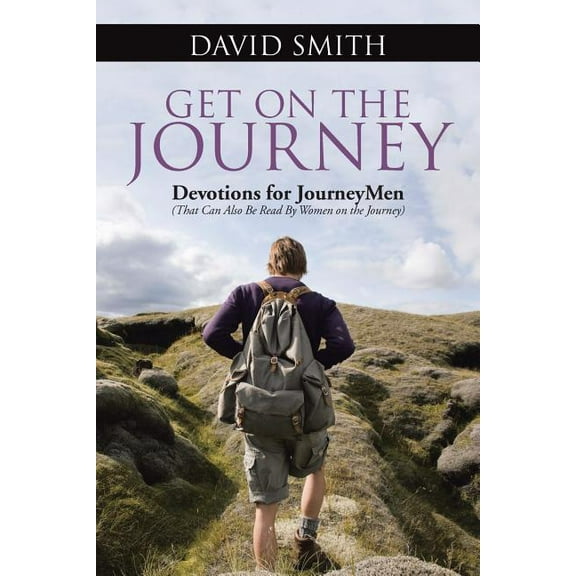 Get On The Journey: Devotions for JourneyMen (That Can Also Be Read By Women on the Journey)