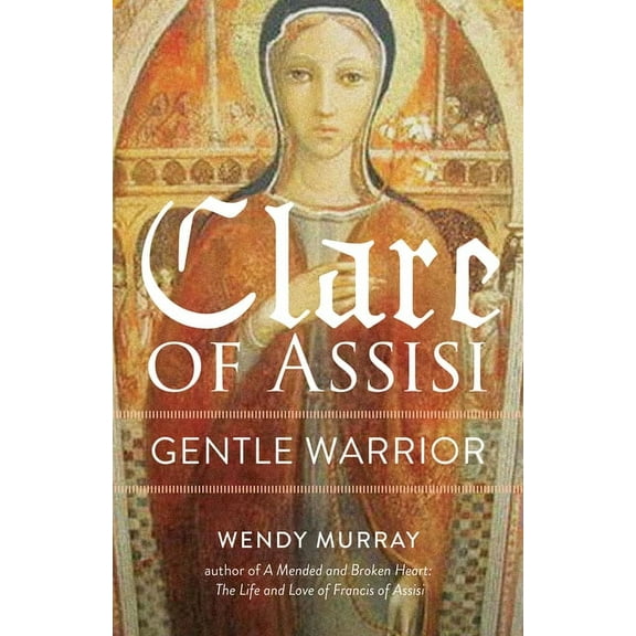 San Damiano Books Clare of Assisi: Gentle Warrior, Book 1, (Paperback)