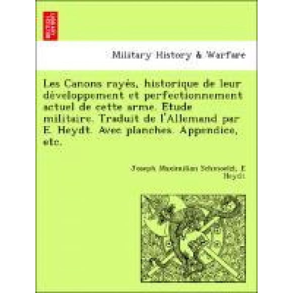 Les Canons Rayon S, historique de leur de Développement et perfectionnement actuel de cette arme. E Tude militaire. Traduit de l'Allemand par E. Heydt. avec planches. Appendice, etc.