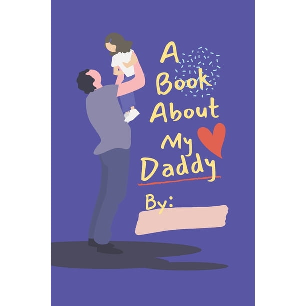 A Book About My Daddy Fill In The Blank Book With Prompts For Kids To 