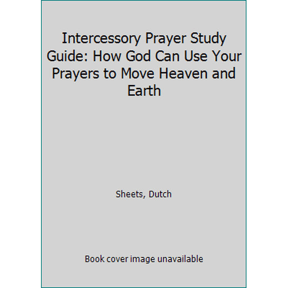 Pre-Owned Intercessory Prayer Study Guide: How God Can Use Your Prayers to Move Heaven and Earth (Paperback) 0764217887 9780764217883