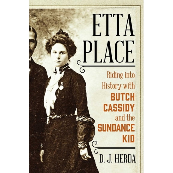 Etta Place: Riding Into History with Butch Cassidy and the Sundance Kid, (Hardcover)