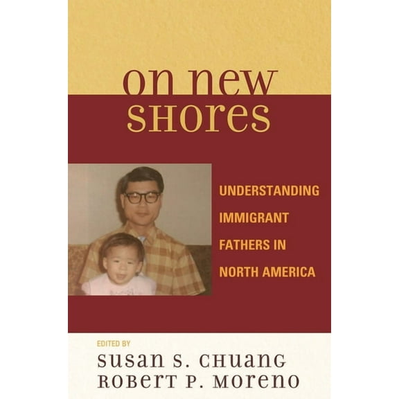 On New Shores: Understanding Immigrant Fathers in North America, (Hardcover)