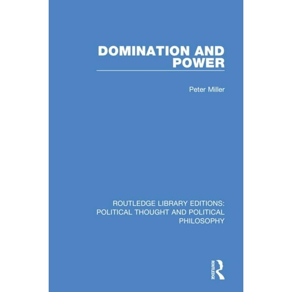 Routledge Library Editions: Political Th Domination and Power, (Paperback)
