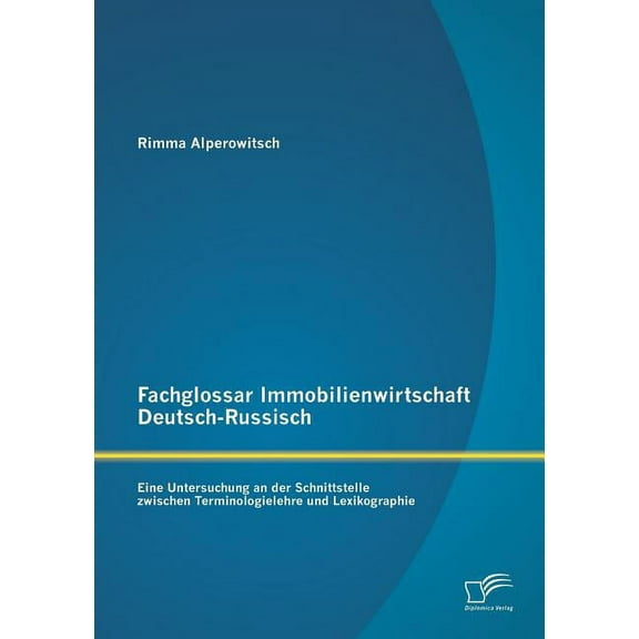 Fachglossar Immobilienwirtschaft Deutsch-Russisch: Eine Untersuchung an der Schnittstelle zwischen Terminologielehre und Lexikographie (Paperback)