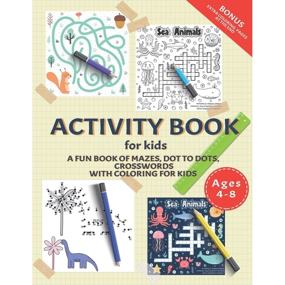 Activity Book for Kids: A Fun Book of Mazes, Dot To Dots, Crosswords With Coloring for Kids Ages 4-8.: Workbook for The , (Paperback)