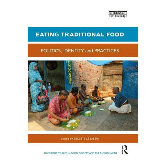 Routledge Studies in Food, Society and t Eating Traditional Food: Politics, identity and practices, (Paperback)