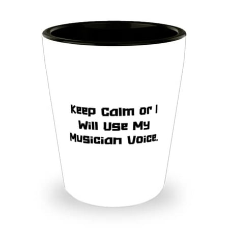 

Love Musician Gifts Keep Calm or I Will Use My Musician Voice Inspire Holiday Shot Glass From Coworkers Coworker gift Office party gift Secret Santa gift White elephant gift