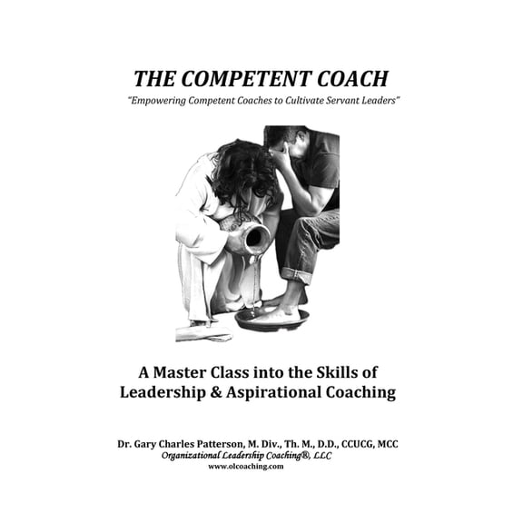 The Competent Coach: "Empowering Competent Coaches to Cultivate Servant Leaders", (Hardcover)