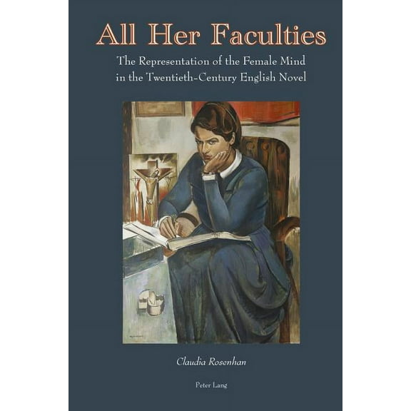 All Her Faculties: The Representation of the Female Mind in the Twentieth-Century English Novel (Hardcover)