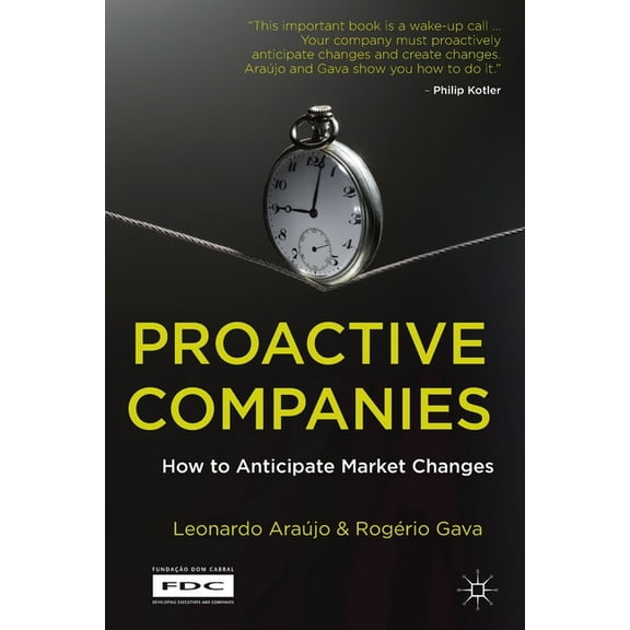Fundacao Dom Cabral (Fdc) Proactive Companies: How to Anticipate Market Changes, (Paperback)