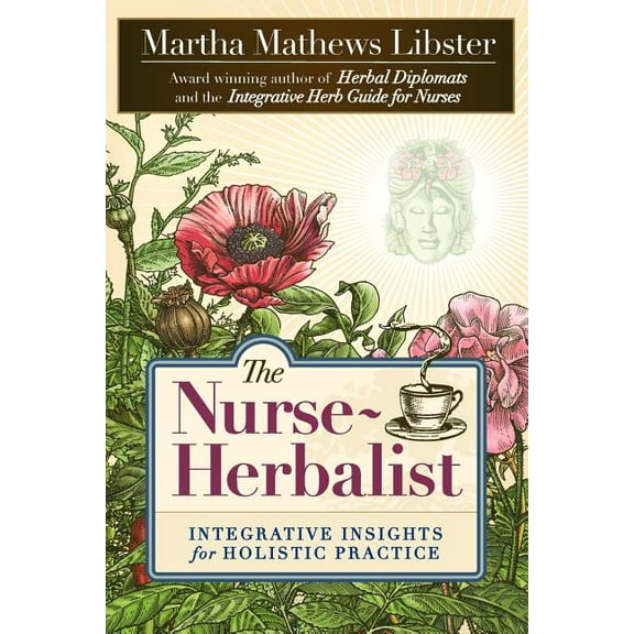 The Nurse-Herbalist: Integrative Insights for Holistic Practice, (Paperback)