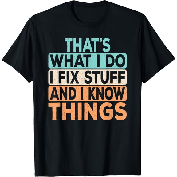 That's What I Do I Fix Stuff And I Know Things Funny Saying T-ShirtMen and women, Black T-shirt, size: Extra large