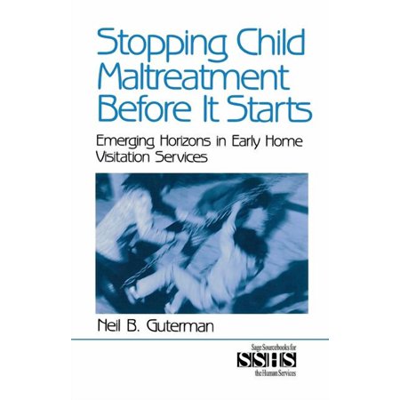 Sage Sourcebooks for the Human Services Stopping Child Maltreatment Before It Starts: Emerging Horizons in Early Home Visitation Services (Paperback)