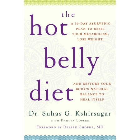 The Hot Belly Diet : A 30-Day Ayurvedic Plan to Reset Your Metabolism, Lose Weight, and Restore Your Body's Natural Balance to Heal (Best Way To Lose Belly Weight)