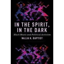 In the Spirit, in the Dark: Black Music and Political Activism, (Hardcover)