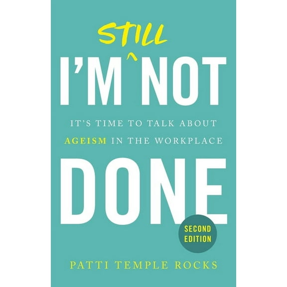 I'm Still Not Done: It's Time to Talk About Ageism in the Workplace, (Paperback)