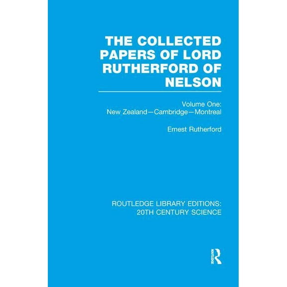 Routledge Library Editions: 20th Century The Collected Papers of Lord Rutherford of Nelson: Volume 1, (Paperback)