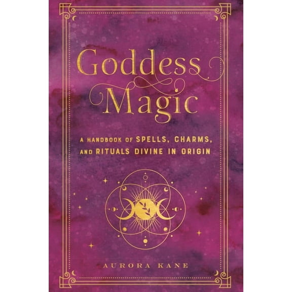 Mystical Handbook Goddess Magic: A Handbook of Spells, Charms, and Rituals Divine in Origin, Book 10, (Hardcover)