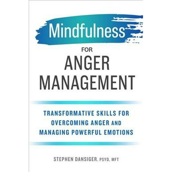 Mindfulness for Anger Management : Transformative Skills for Overcoming Anger and Managing Powerful Emotions (Paperback)