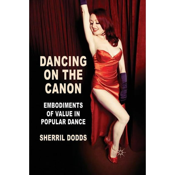 Dancing on the Canon: Embodiments of Value in Popular Dance, (Paperback)
