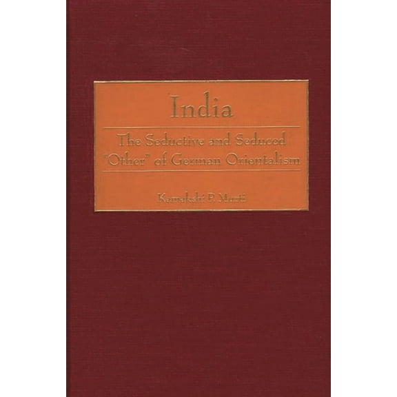 Contributions in Comparative Colonial St India: The Seductive and Seduced Other of German Orientalism, Book 39, (Hardcover)