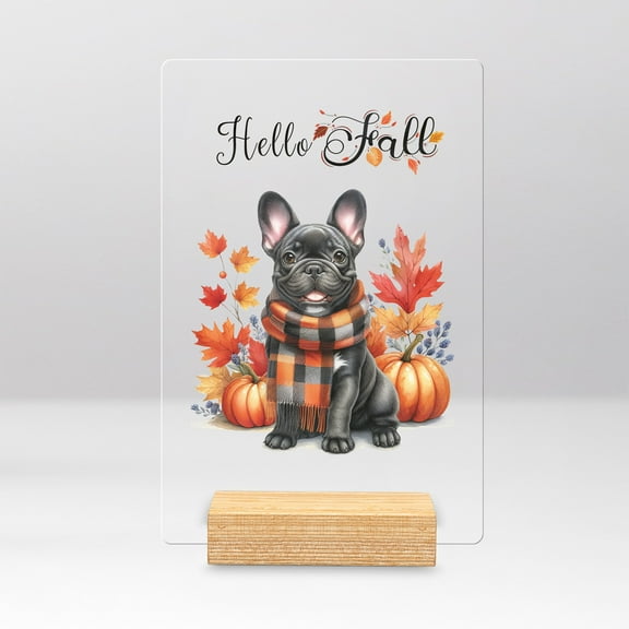Hello Fall French Bulldog Scarf Welcome Autumn with Leaves Pumpkins Acrylic Plaque Sign Ashwood Base Dog Lover Gifts Home Desk Decor - 00011
