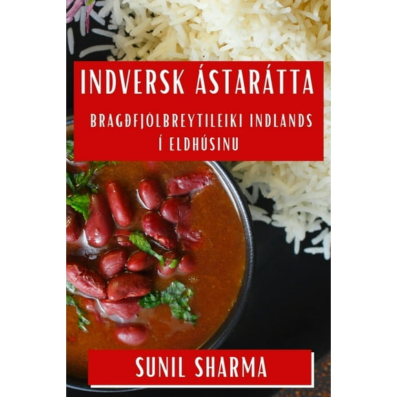 Indversk Ãstarátta: Bragðfjölbreytileiki Indlands à Eldhúsinu, (Paperback)
