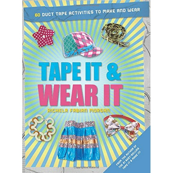 Tape It and Wear It: 60 Duct-Tape Activities to Make and Wear (Tape It And...duct Tape Series) by RichelaFabian Morgan (Paperback) (2014) (New)