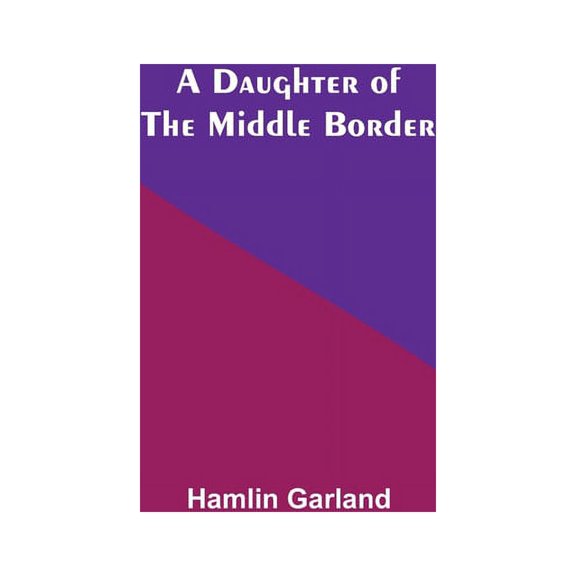 A Daughter Of The Middle Border, (Paperback)