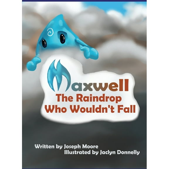 Maxwell, the Raindrop Who Wouldn't Fall, (Hardcover)