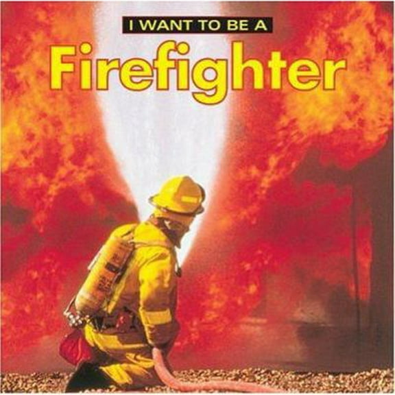 Pre-Owned I Want to Be a Firefighter (Paperback) 1552094332 9781552094334