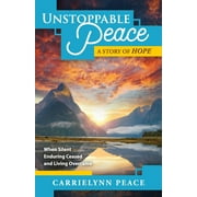 Unstoppable Peace: A Story of Hope -When Silent Enduring Ceased and Living Overcame (Paperback)