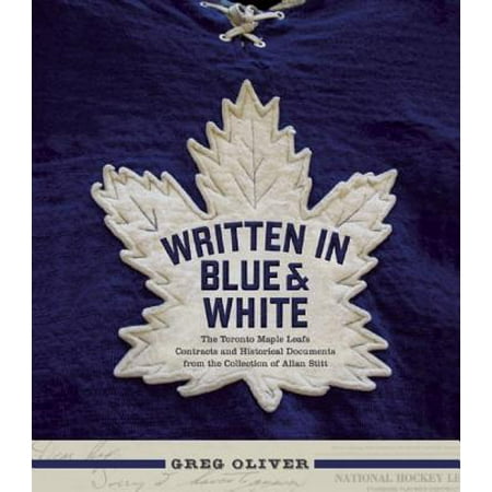 Toronto Maple Leafs Snap - Written in Blue and White : The Toronto Maple Leafs Contracts and Historical Documents from the Collection of Allan Stitt