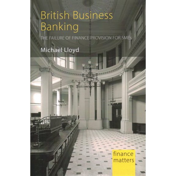 Pre-Owned Finance Matters British Business Banking: The Failure of Finance Provision for SMEs, (Hardcover)